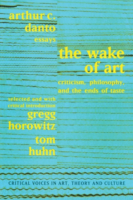 Wake of Art: Criticism, Philosophy, and the Ends of Taste
