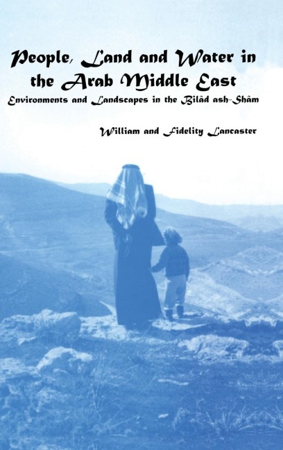 People, Land and Water in the Arab Middle East: Environments and Landscapes in the Bilad ash-Sham