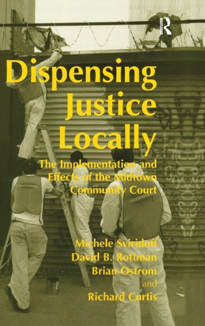 Dispensing Justice Locally: The Implementation and Effects of the Midtown Cummunity Court
