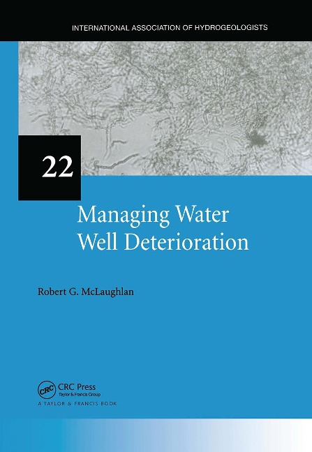 Managing Water Well Deterioration: IAH International Contributions to Hydrogeology 22