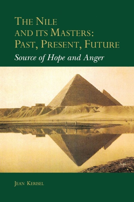 The Nile and Its Masters: Past, Present, Future: Source of Hope and Anger