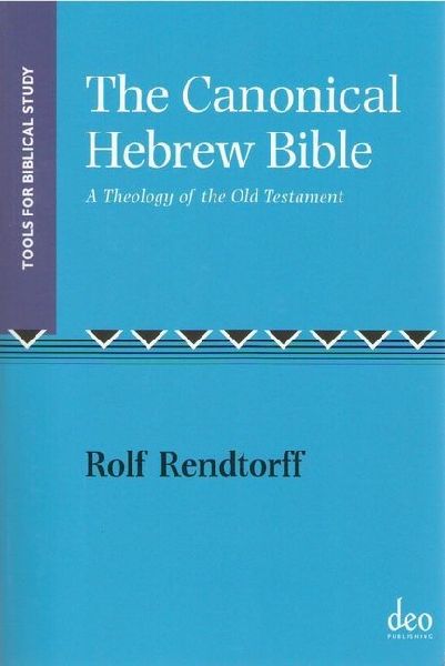 The Canonical Hebrew Bible: A Theology of the Old Testament