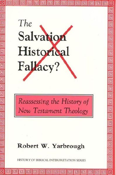 The Salvation-Historical Fallacy?: Reassessing the History of New Testament Theology