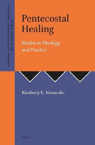 Pentecostal Healing: Models in Theology and Practice