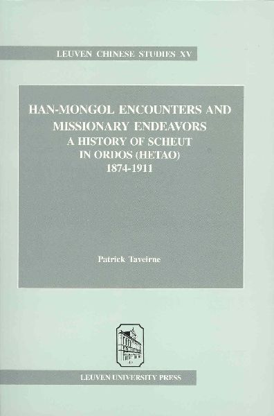 Han-Mongol Encounters and Missionary Endeavors: A History of Scheut in Ordos (Hetao), 1874-1911