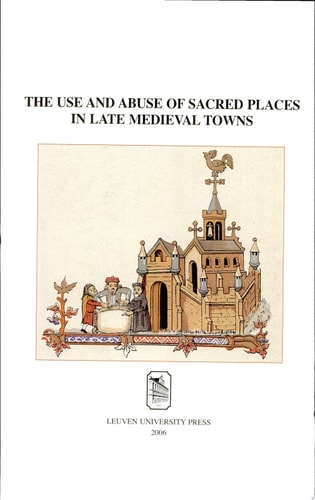 The Use and Abuse of Sacred Places in Late Medieval Towns