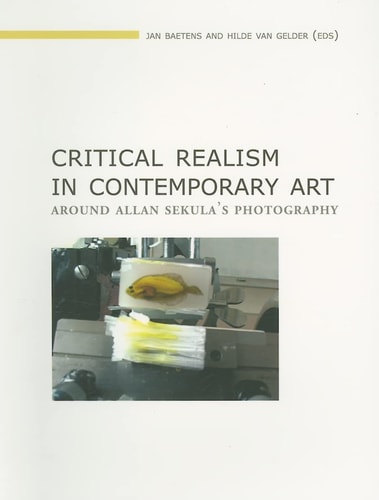 Critical Realism in Contemporary Art: Around Allan Sekula's Photography (Lieven Gevaert Series)