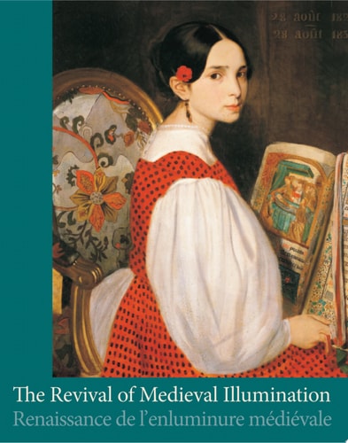 Renaissance de L'enluminure Médiévale Manuscrits Et Enluminures Belges Du XIXe Siègle Et Leur Contexte Européen