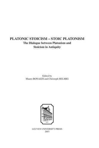 Platonic Stoicism, Stoic Platonism The Dialogue Between Platonism and Stoicism in Antiquity