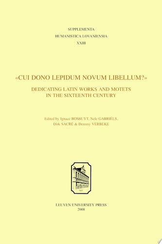 Cui Dono Lepidum Novum Libellum? Dedicating Latin Works and Motets in the Sixteenth Century