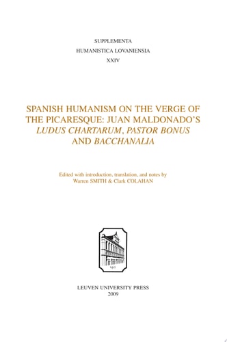 Spanish humanism on the verge of the picaresque Juan Maldonado's Ludus Chartarum, Pastor Bonus, and Bacchanalia