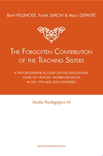 The Forgotten Contribution of the Teaching Sisters A Historiographical Essay on the Educational Work of Catholic Women Religious in the 19th and 20th Centuries