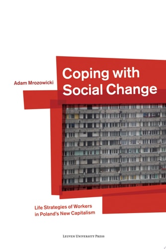 Coping with Social Change Life Strategies of Workers in Poland's New Capitalism