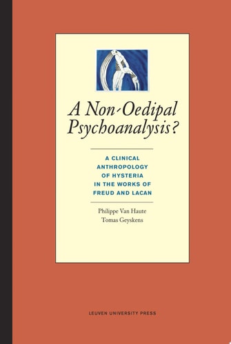 A Non-oedipal Psychoanalysis? A Clinical Anthropology of Hysteria in the Works of Freud and Lacan