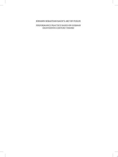 Johann Sebastian Bach's Art of Fugue Performance Practice Based on German Eighteenth-century Theory
