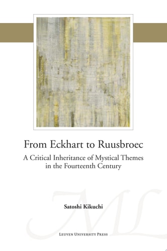 From Eckhart to Ruusbroec A Critical Inheritance of Mystical Themes in the Fourteenth Century