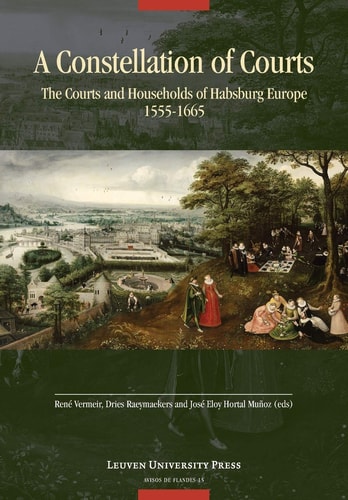 A Constellation of Courts The Courts and Households of Habsburg Europe, 1555-1665