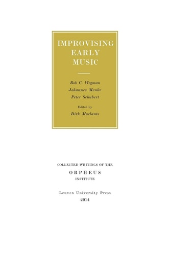 Improvising Early Music The History of Musical Improvisation from the Late Middle Ages to the Early Baroque