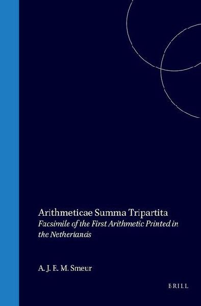 Arithmeticae Summa Tripartita, 1499: Facsimile of the First Arithmetic Printed in the Netherlands
