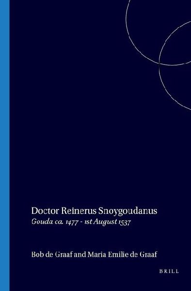Doctor Reinerus Snoygoudanus, Gouda C. 1477-1st August 1537