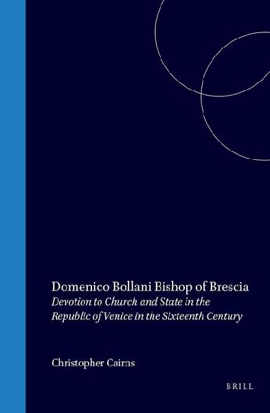 Domenico Bollani, Bishop of Brescia: Devotion to Church and State in the Republic of Venice in the Sixteenth Century