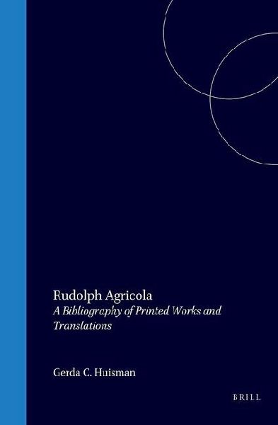 Rudolph Agricola: A Bibliography of Printed Works and Translations