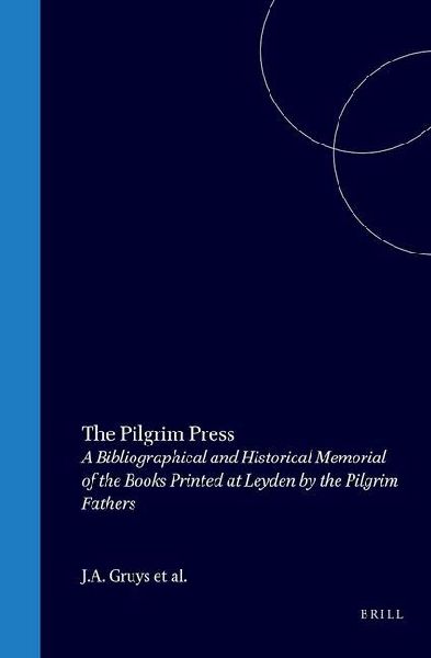 The Pilgrim Press: A Bibliographical and Historical Memorial of the Books Printed at Leyden by the Pilgrim Fathers