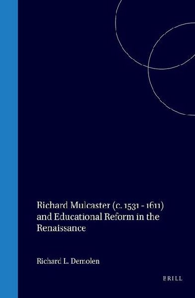 Richard Mulcaster (C. 1531-1611) and Educational Reform in the Renaissance
