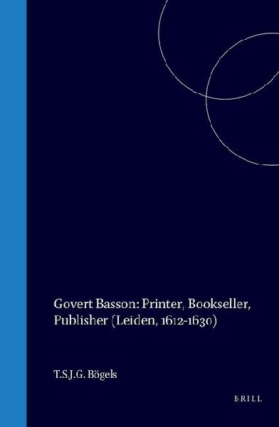Govert Basson: Printer, Bookseller, Publisher (Leiden, 1612-1630)