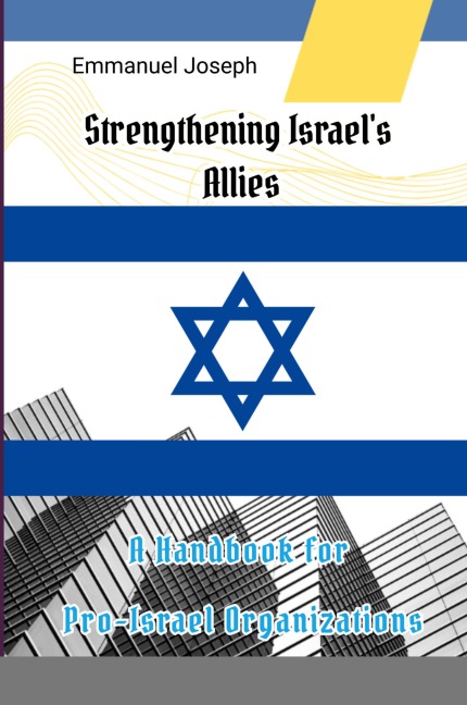 Strengthening Israels Allies: A Handbook for Pro-Israel Organizations