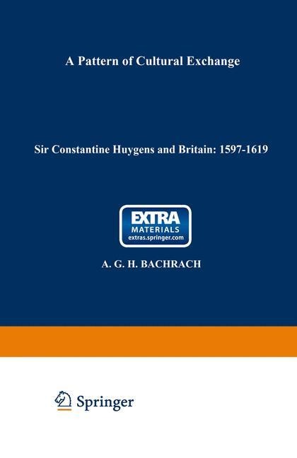 Sir Constantine Huygens and Britain: 1596-1687: A Pattern of Cultural Exchange