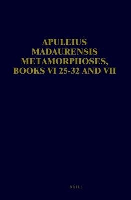 Apuleius Madaurensis <i>Metamorphoses</i>, Books VI 25-32 and VII