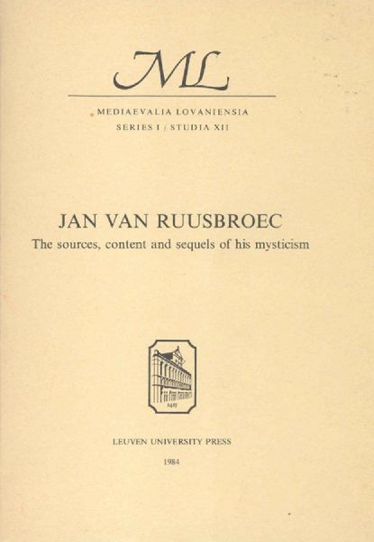 Jan van Ruusbroec: The sources, content and sequels of his mysticism