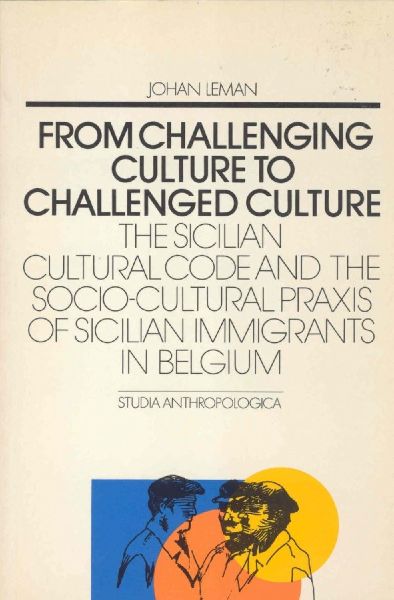 From Challenging Culture to Challenged Culture: The Sicilian Cultural Code and the Socio-Cultural Praxis of Sicilian Immigrants in Belgium