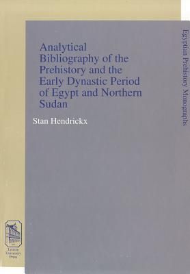 Analytical Bibliography of the Prehistory and the Early Dynastic Period of Egypt and Northern Sudan
