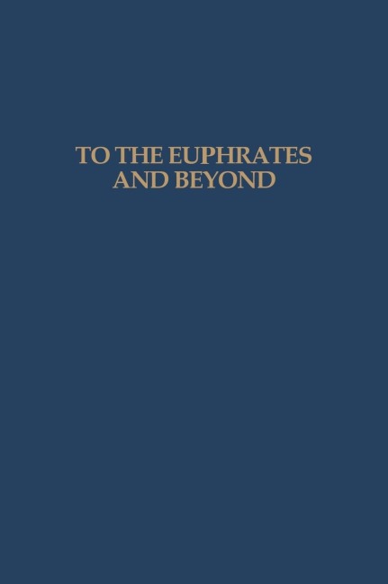 To the Euphrates and Beyond: Archaeological Studies in Honour of Maurits N van Loon