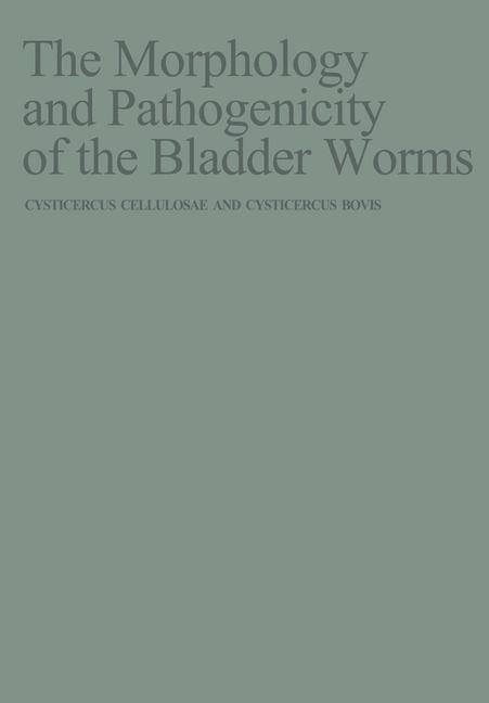 The Morphology and Pathogenicity of the Bladder Worms: Cysticercus Cellulosae and Cysticercus Bovis