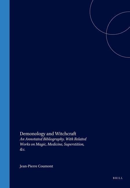 Demonology and Witchcraft: An Annotated Bibliography. with Related Works on Magic, Medicine, Superstition, &C.