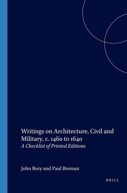 Writings on Architecture, Civil and Military, C. 1460 to 1640: A Checklist of Printed Editions