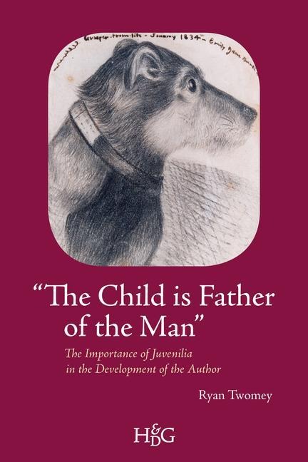 The Child Is Father of the Man: The Importance of Juvenilia in the Development of the Author