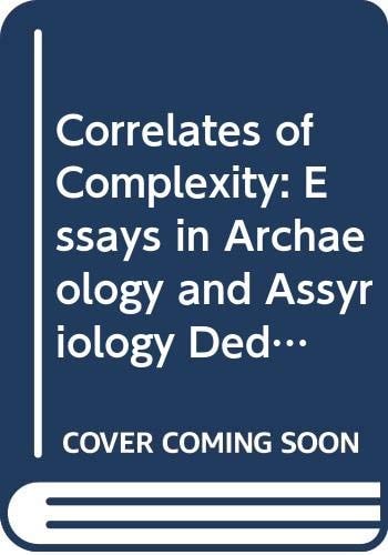 Correlates of Complexity Essays in Archaeology and Assyriology Dedicated to Diederik J.W. Meijer in Honour of His 65th Birthday