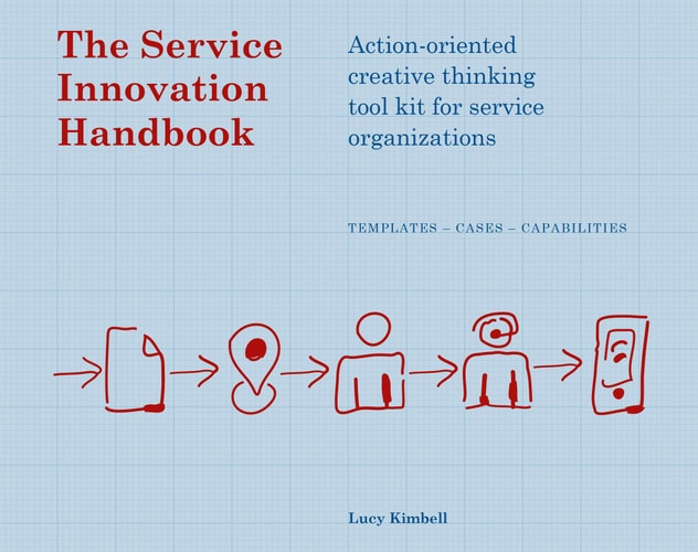 The Service Innovation Handbook Action-oriented Creative Thinking Toolkit for Service Organizations