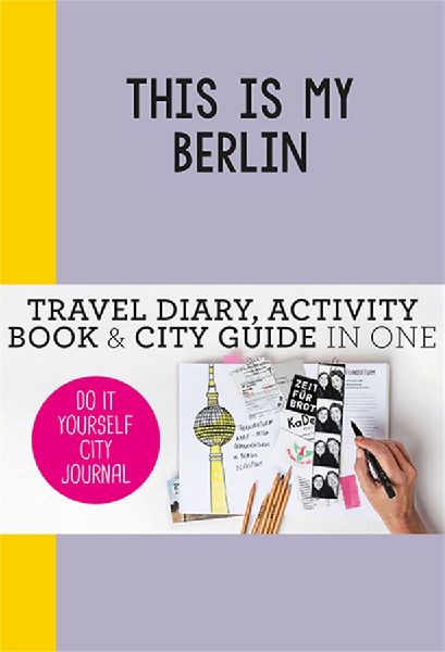 This Is My Berlin: Do-It-Yourself City Journal