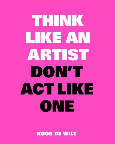 Think Like an Artist, Dont ACT Like One