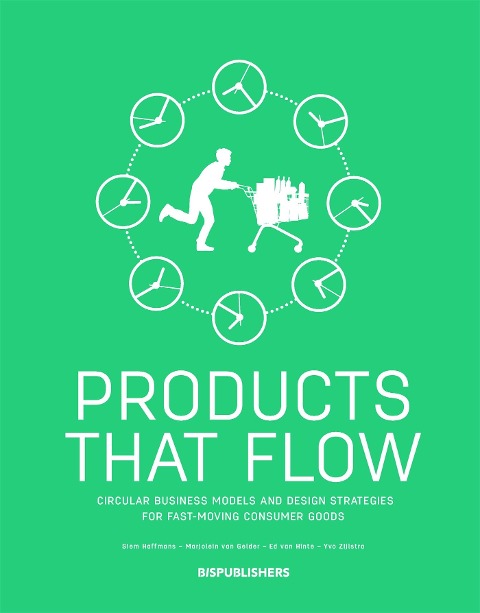 Products That Flow: Circular Business Models and Design Strategies for Fast-Moving Consumer Goods: Circular Business Models and Design Strategies for Fast-Moving Consumer Goods