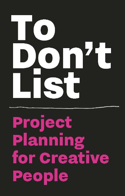 To Dont List: Project Planning for Creative People: Project Planning for Creative People