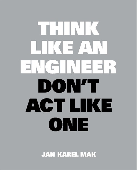 Think Like an Engineer, Dont ACT Like One
