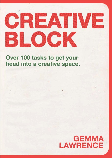Creative Block: Over 100 Tasks to Get Your Head Into a Creative Space