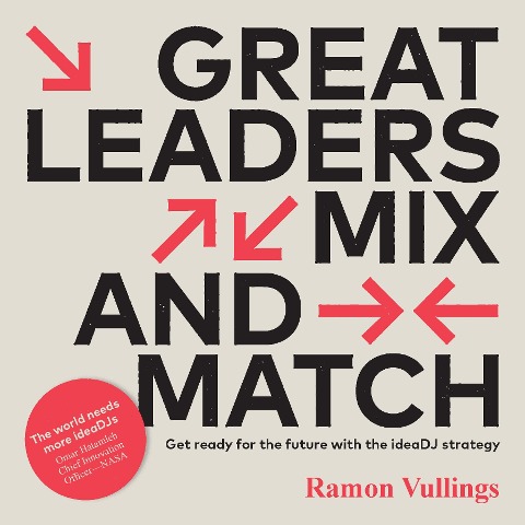 Great Leaders Mix and Match: Get ready for the future with the ideaDJ strategy