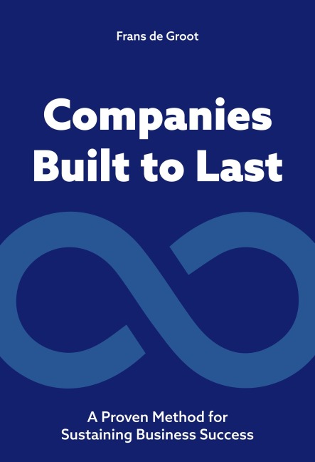 Companies Built to Last: A Proven Method for Sustainig Business Success